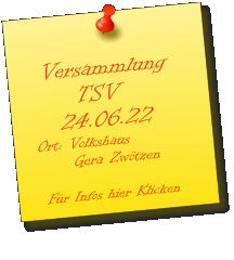 Versammlung      TSV    24.06.22 Ort: Volkshaus        Gera Zwötzen   Für Infos hier Klicken