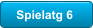 Spielatg 6