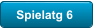 Spielatg 6