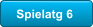Spielatg 6