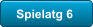 Spielatg 6