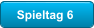 Spieltag 6