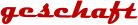 geschaft