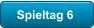 Spieltag 6