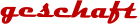 geschaft