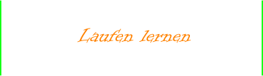 Laufen lernen