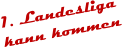 1. Landesliga  kann kommen
