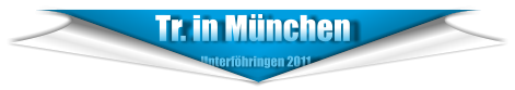 Tr. in München                             Unterföhringen 2011