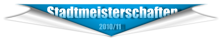 Stadtmeisterschaften                                     2010/11