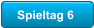 Spieltag 6