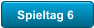 Spieltag 6