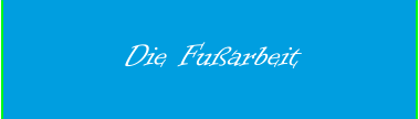 Die Fußarbeit