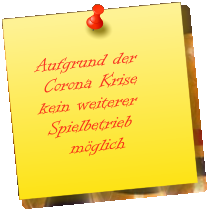 Aufgrund der   Corona Krise  kein weiterer   Spielbetrieb       möglich