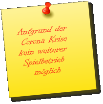 Aufgrund der   Corona Krise  kein weiterer   Spielbetrieb       möglich