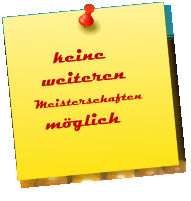 keine       weiteren      Meisterschaften      möglich