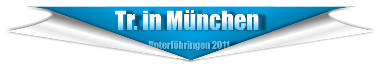Tr. in München                             Unterföhringen 2011