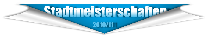 Stadtmeisterschaften                                     2010/11