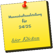Mannschaftsaufstellung                für          24/25   hier Klicken