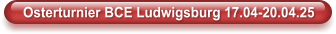 Osterturnier BCE Ludwigsburg 17.04-20.04.25