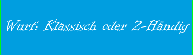 Wurf: Klassisch oder 2-Händig