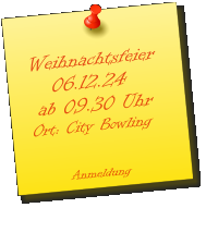 Weihnachtsfeier    06.12.24  ab 09.30 Uhr Ort: City Bowling          Anmeldung